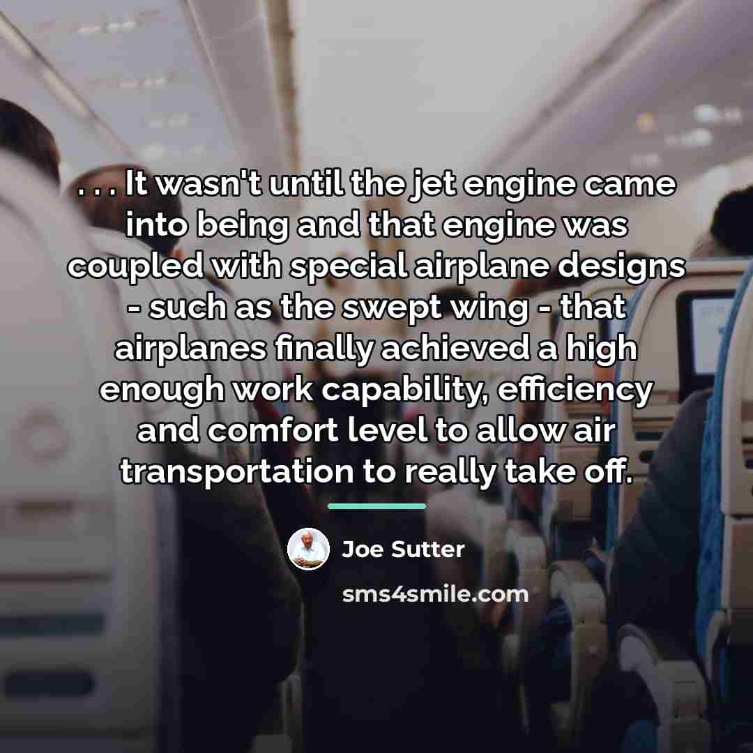 “. . . It wasn't until the jet engine came…” quote by Joe Sutter