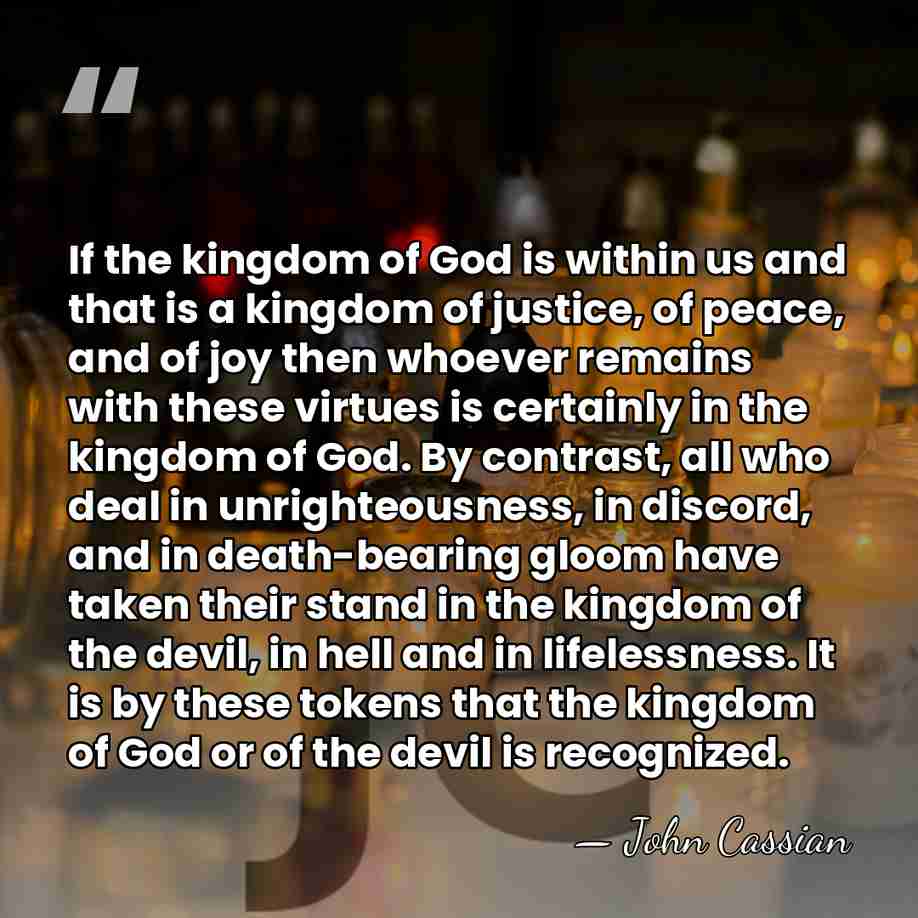 If the kingdom of God is within us and that is a&hellip; - John Cassian