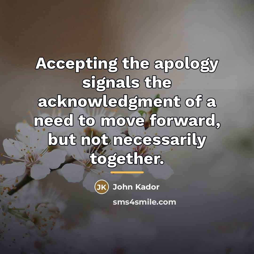 “Accepting the apology signals the acknowledgment of a need to…” quote by John Kador