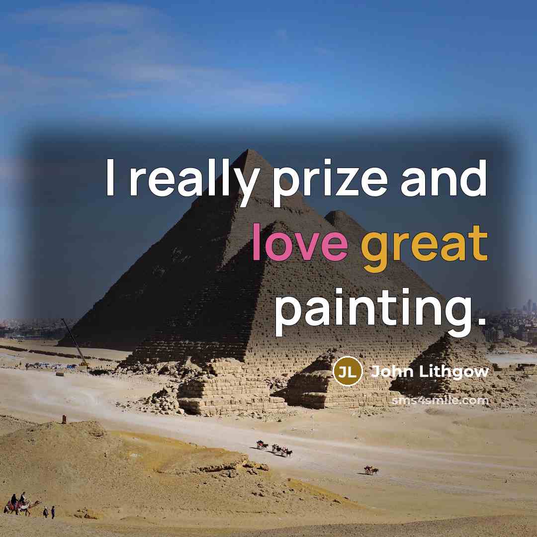 “I really prize and love great painting.” quote by John Lithgow