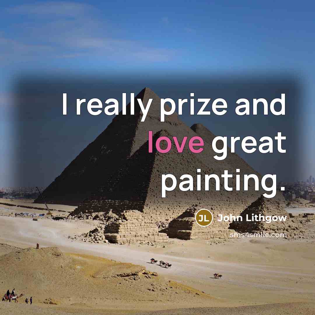 “I really prize and love great painting.…” quote by John Lithgow