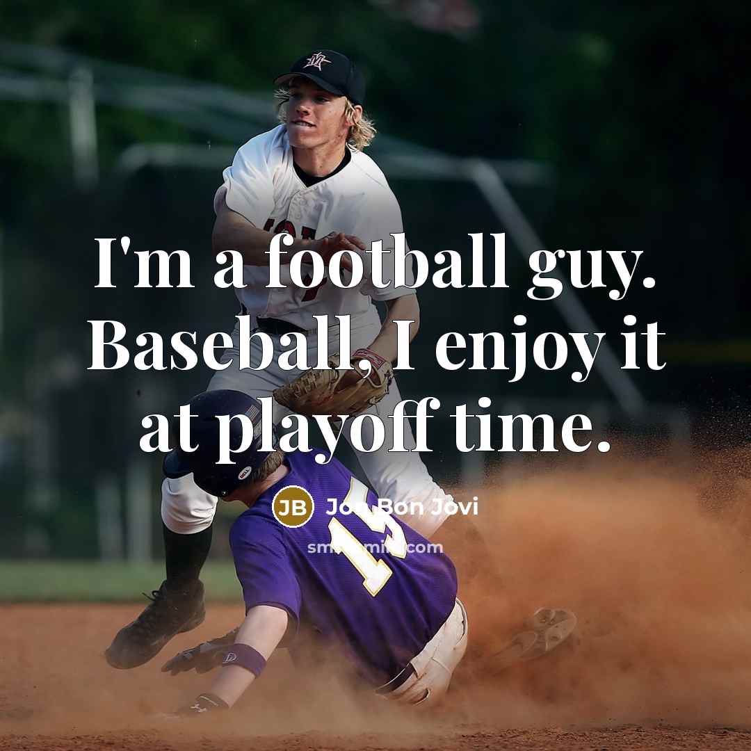 “I'm a football guy. Baseball, I enjoy it at playoff…” quote by Jon Bon Jovi