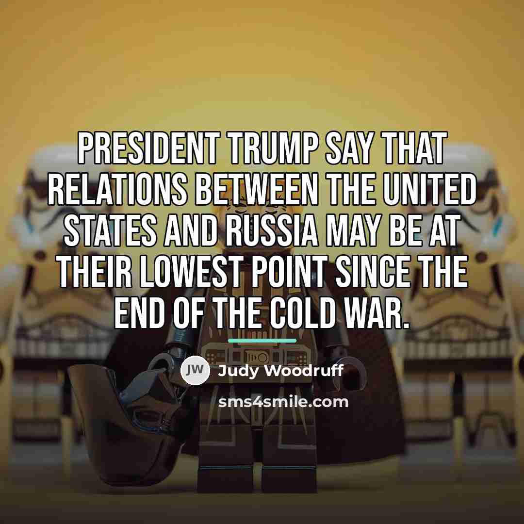 “President Trump say that relations between the United States and…” quote by Judy Woodruff