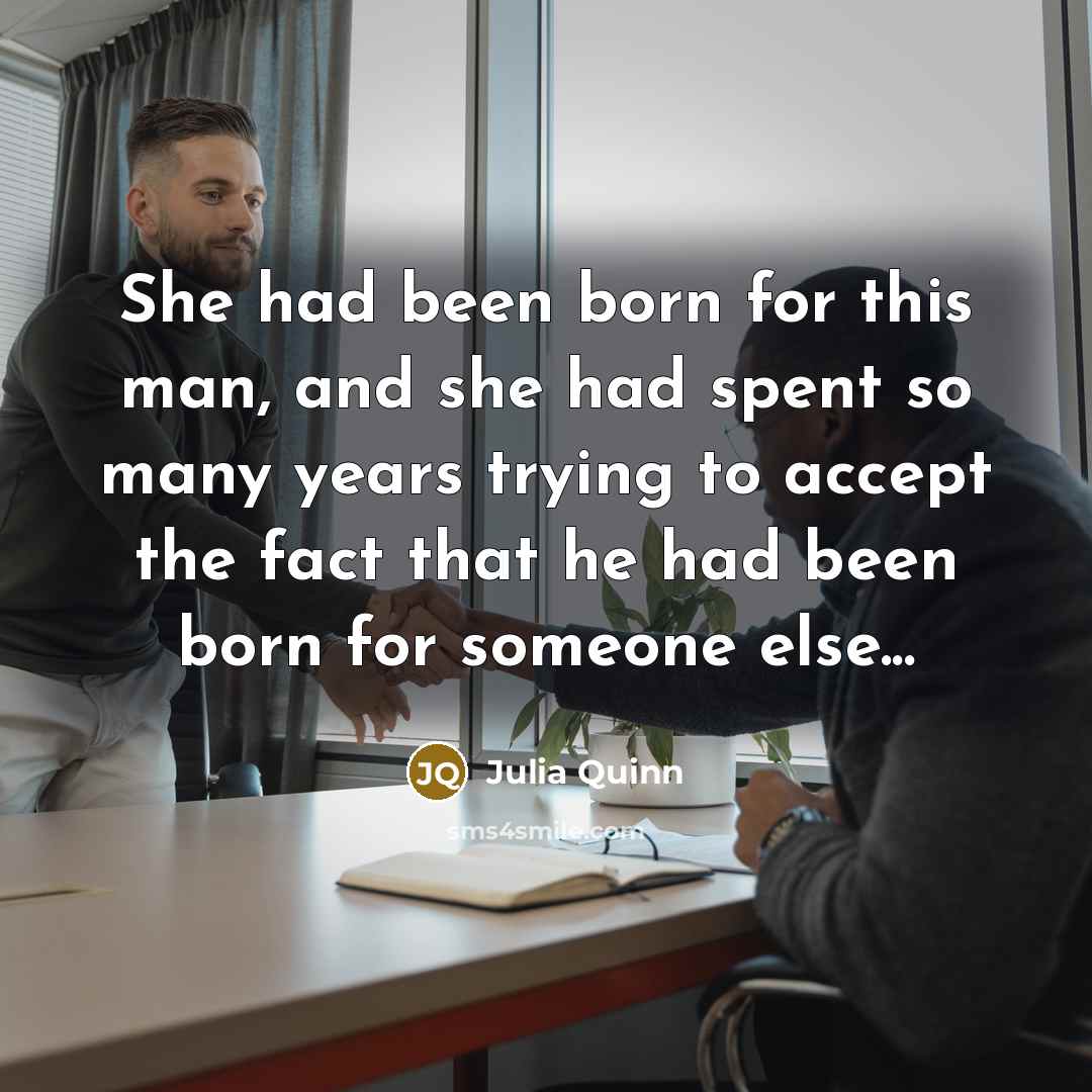 “She had been born for this man, and she had…” quote by Julia Quinn