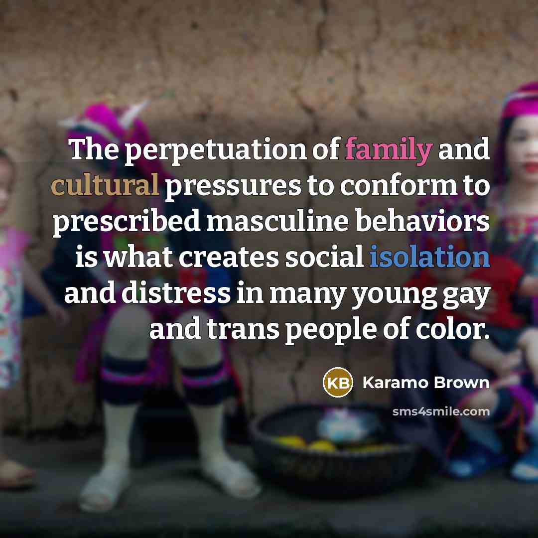 “The perpetuation of family and cultural pressures to conform to…” quote by Karamo Brown