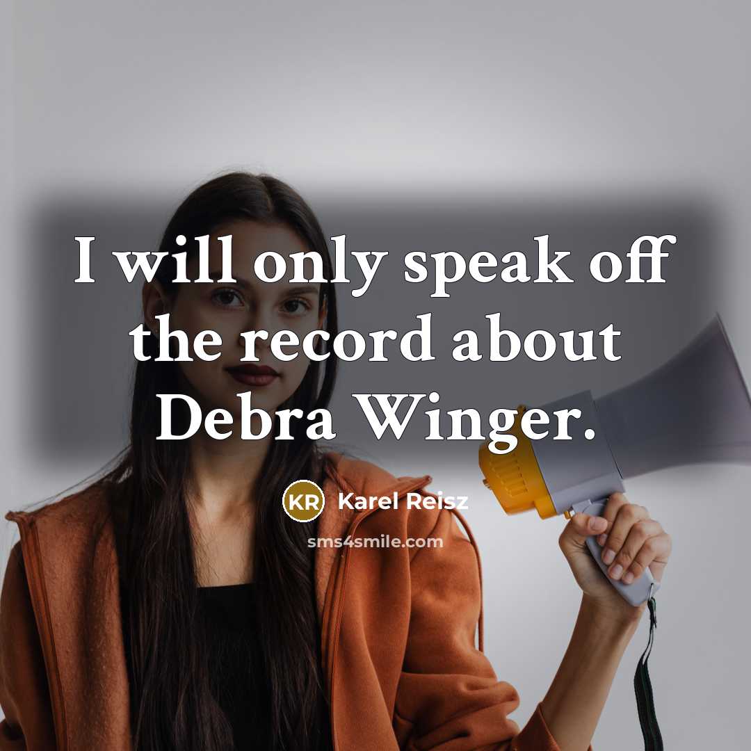 “I will only speak off the record about Debra Winger.…” quote by Karel Reisz