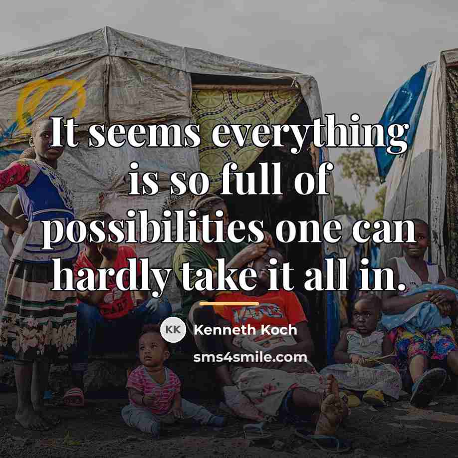 “It seems everything is so full of possibilities one can…” quote by Kenneth Koch