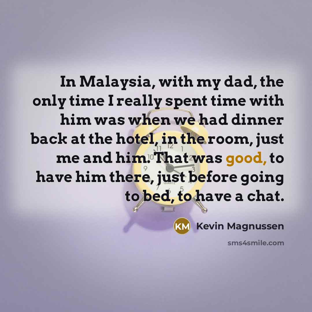“In Malaysia, with my dad, the only time I really…” quote by Kevin Magnussen