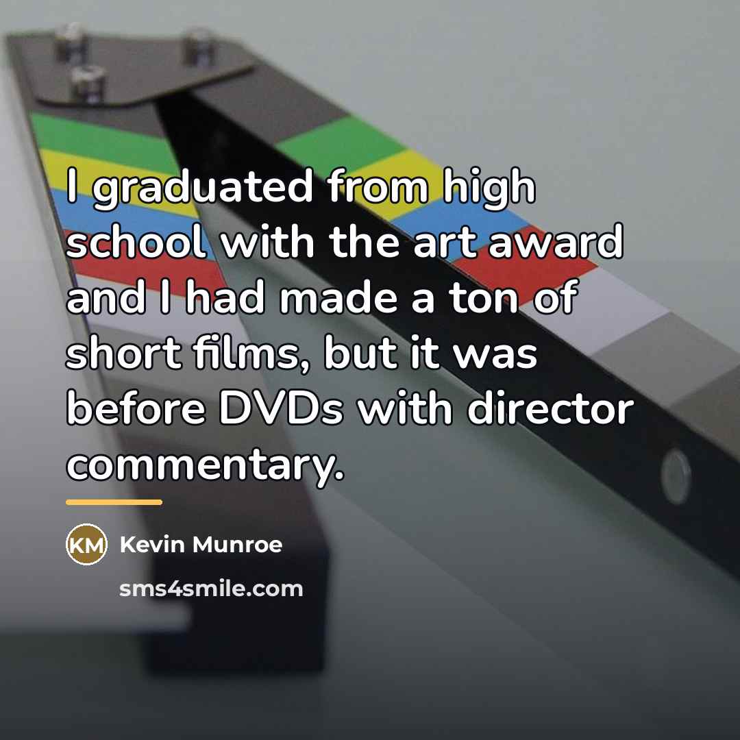 “I graduated from high school with the art award and…” quote by Kevin Munroe