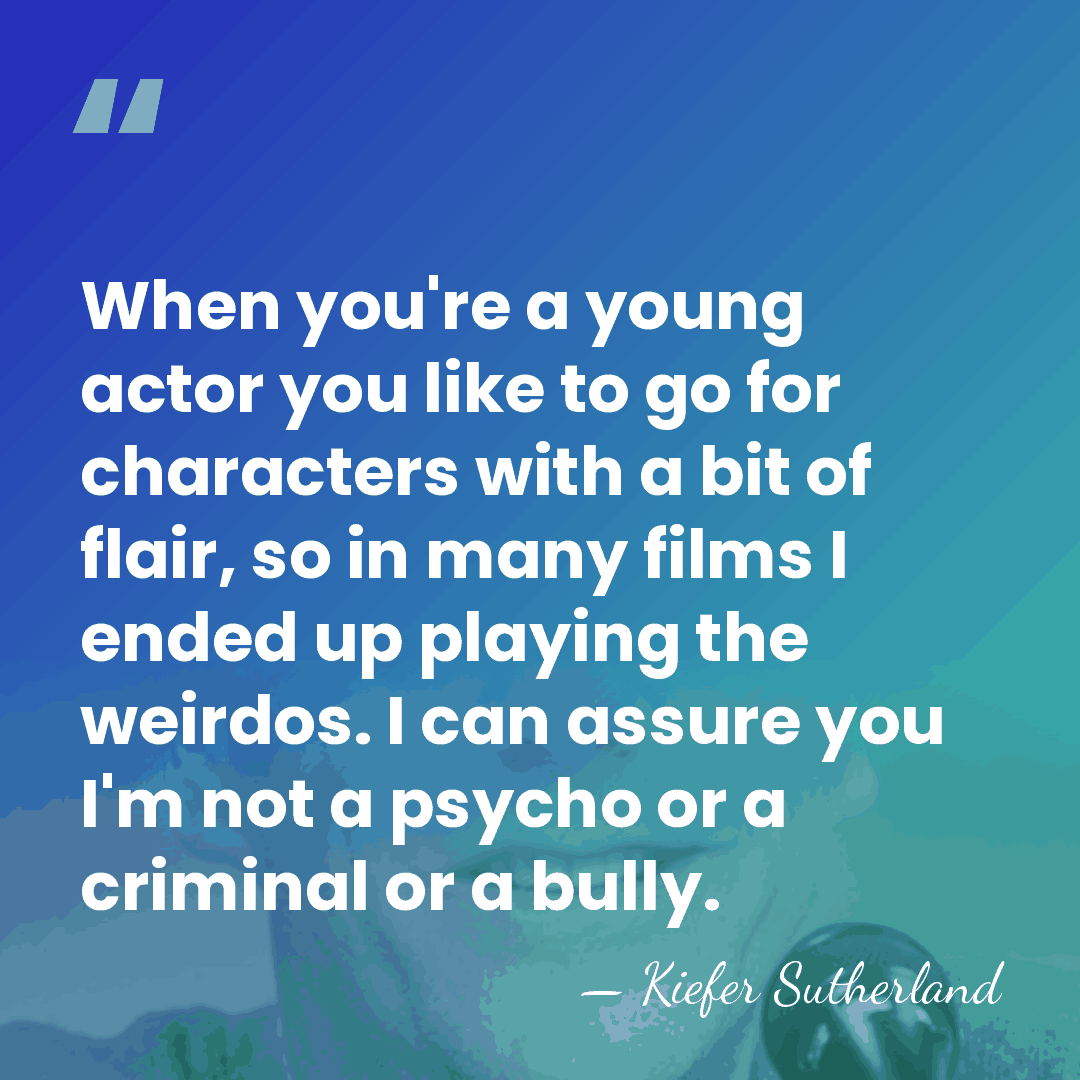 When you're a young actor you like to go for characters with&hellip; - Kiefer Sutherland