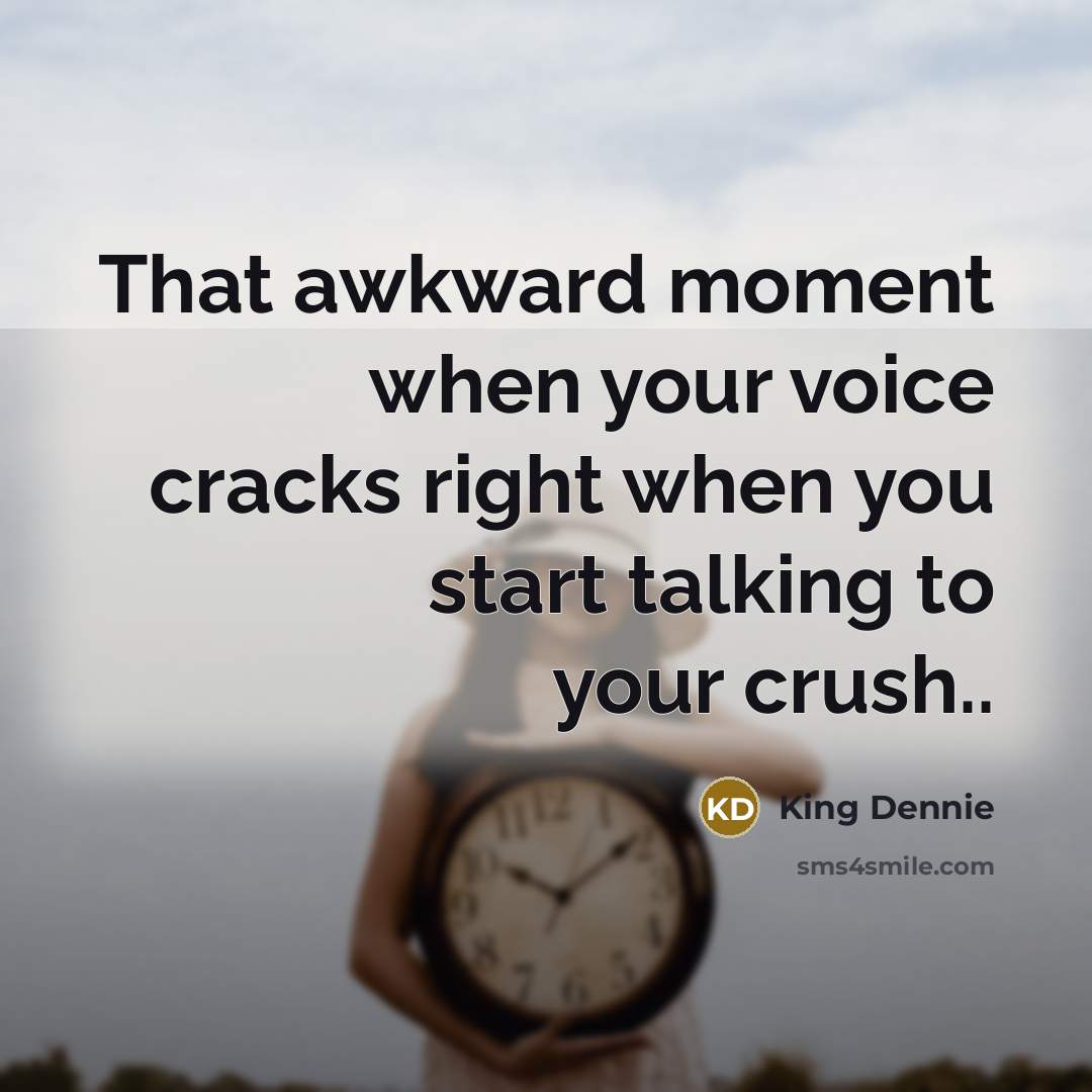 “That awkward moment when your voice cracks right when you…” quote by King Dennie