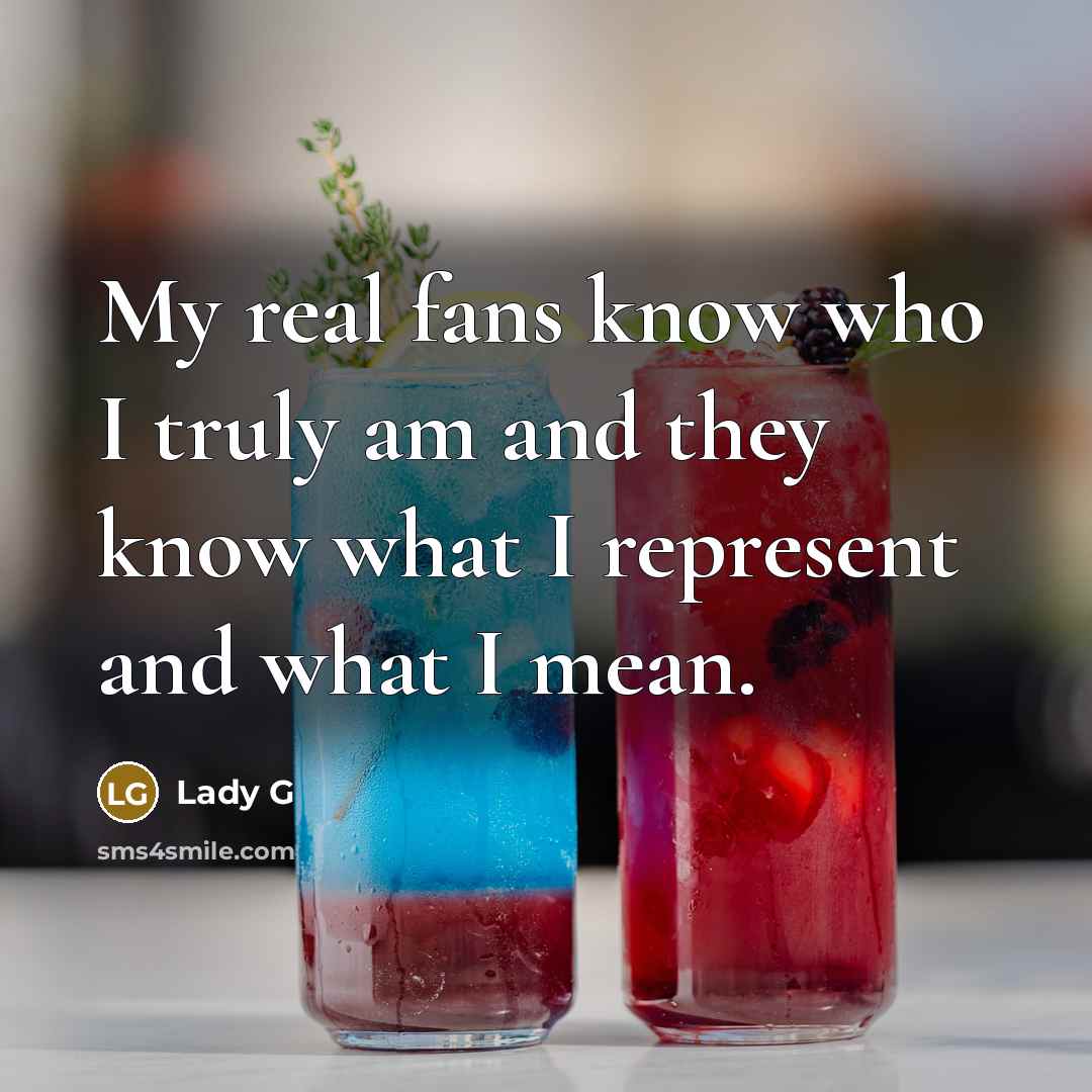 “My real fans know who I truly am and they…” quote by Lady G