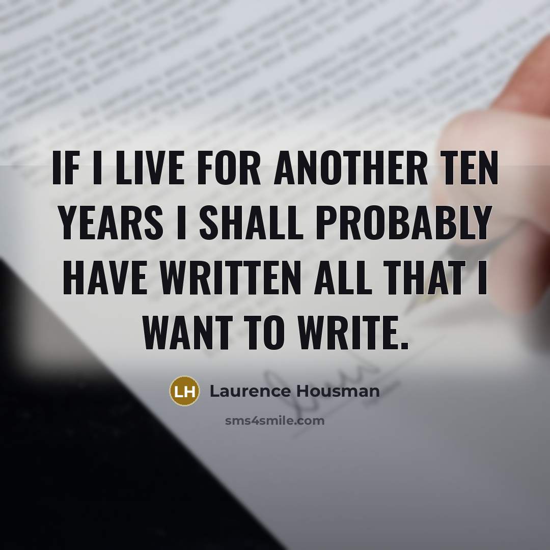 “If I live for another ten years I shall probably…” quote by Laurence Housman
