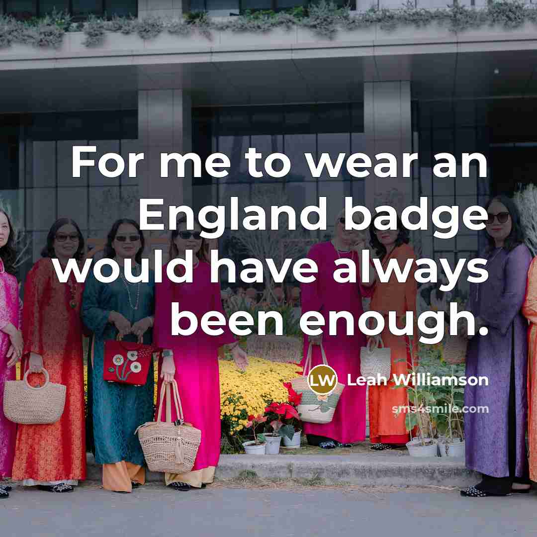 “For me to wear an England badge would have always…” quote by Leah Williamson