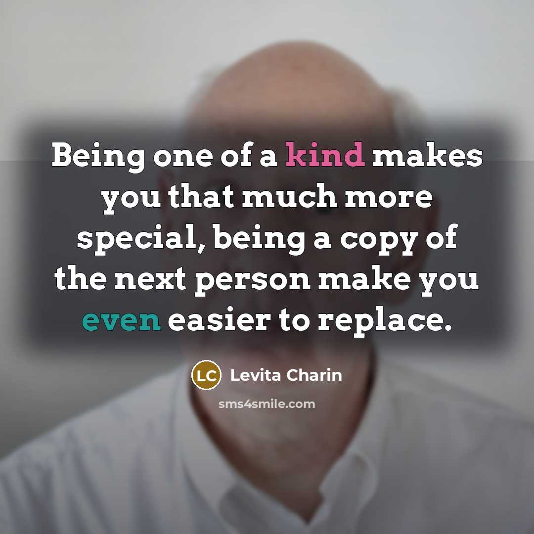 “Being one of a kind makes you that much more…” quote by Levita Charin