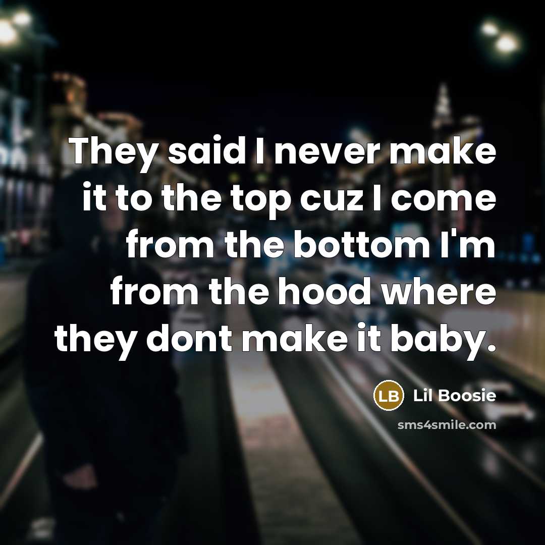 “They said I never make it to the top cuz…” quote by Lil Boosie