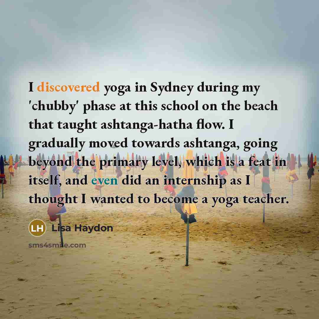 “I discovered yoga in Sydney during my 'chubby' phase at…” quote by Lisa Haydon