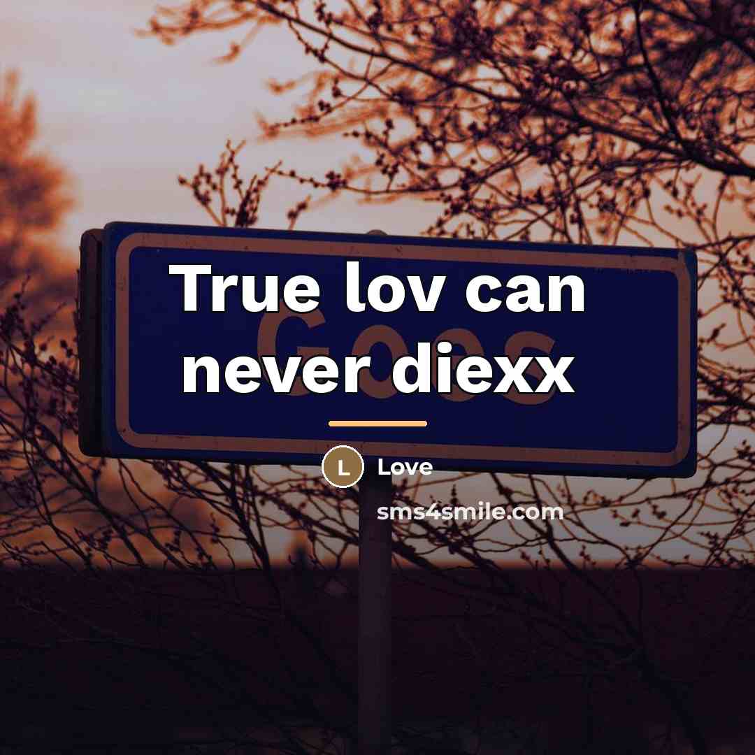 “True lov can never diexx…” quote by Love
