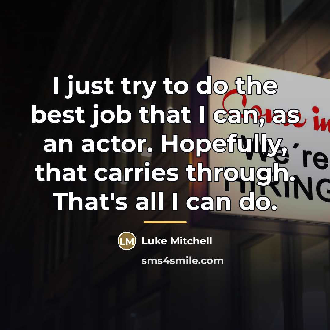 “I just try to do the best job that I…” quote by Luke Mitchell