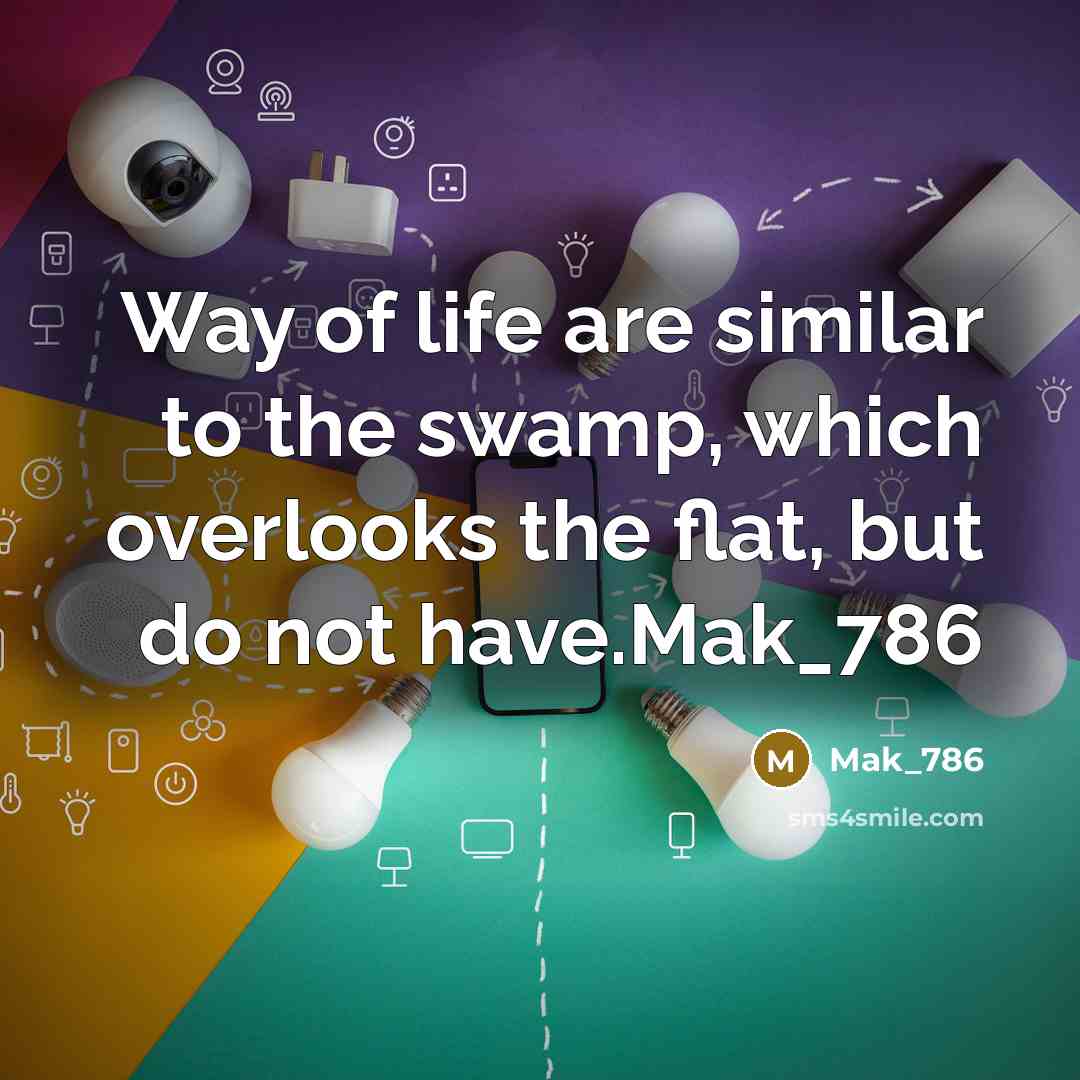 “Way of life are similar to the swamp, which overlooks…” quote by Mak_786