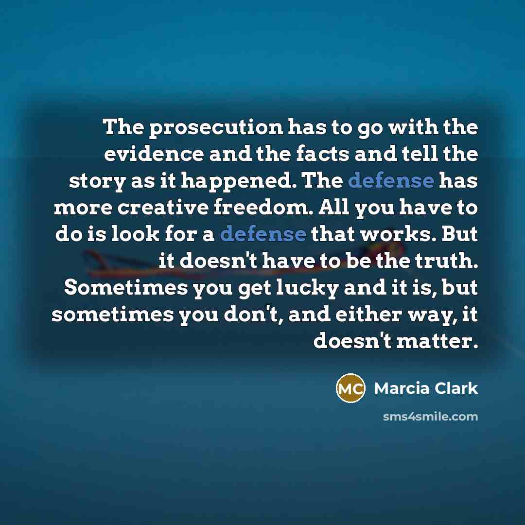 “The prosecution has to go with the evidence and the…” quote by Marcia Clark