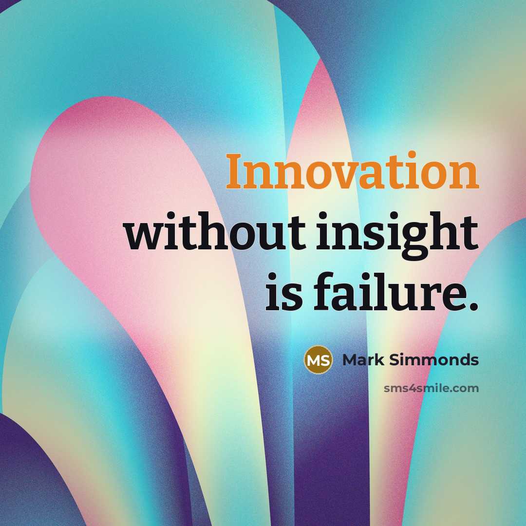 “Innovation without insight is failure.” quote by Mark Simmonds