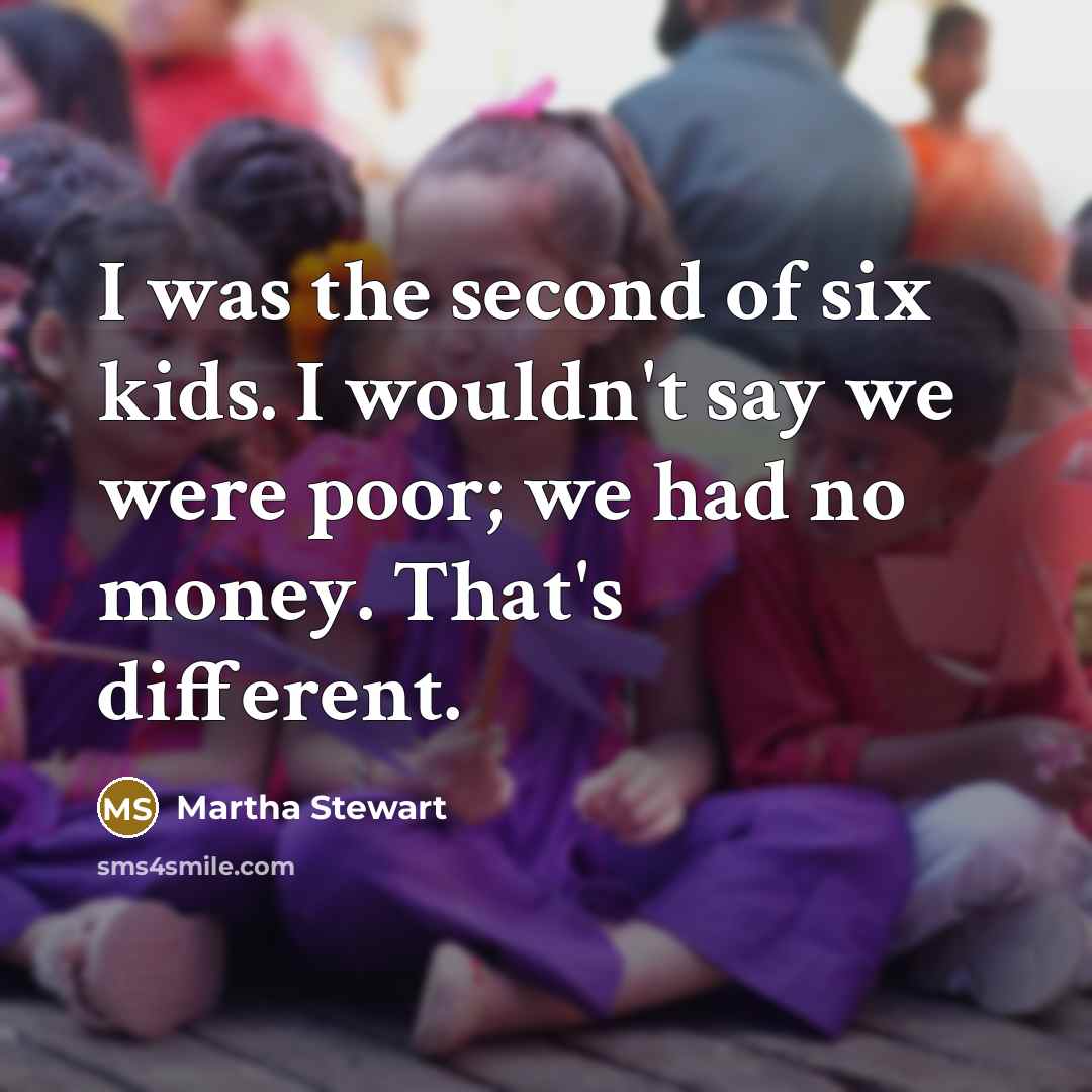 “I was the second of six kids. I wouldn't say…” quote by Martha Stewart