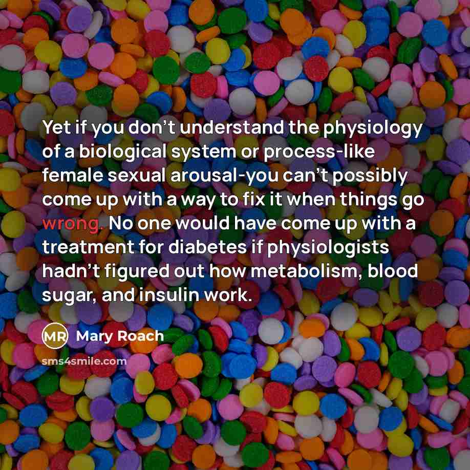 “Yet if you don't understand the physiology of a biological…” quote by Mary Roach