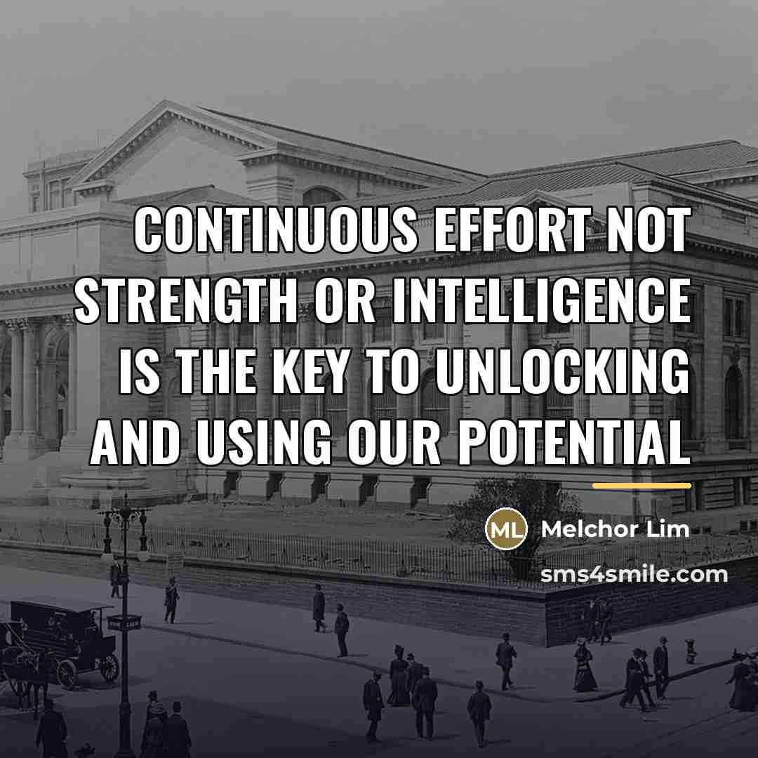 “Continuous Effort Not Strength or Intelligence Is the Key to…” quote by Melchor Lim