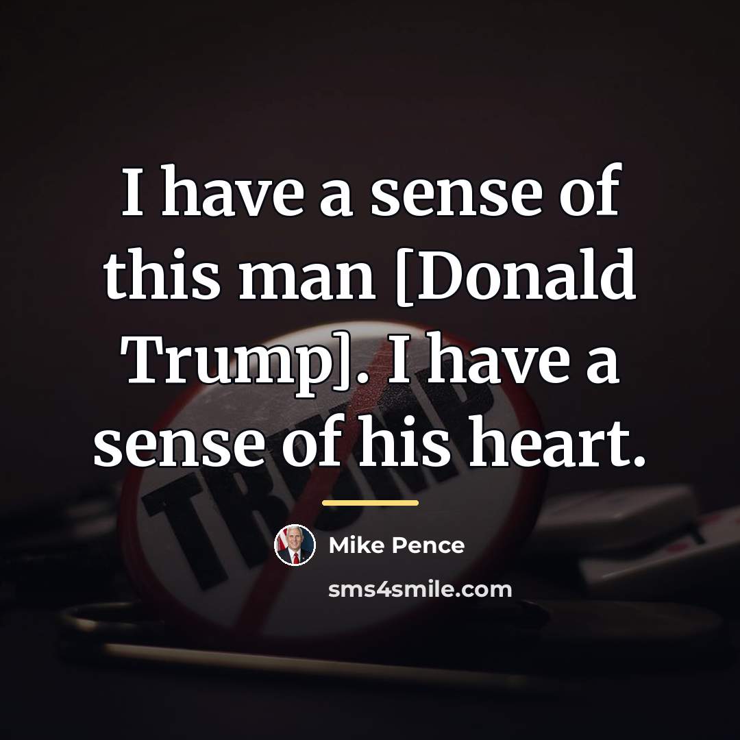 “I have a sense of this man [Donald Trump]. I…” quote by Mike Pence