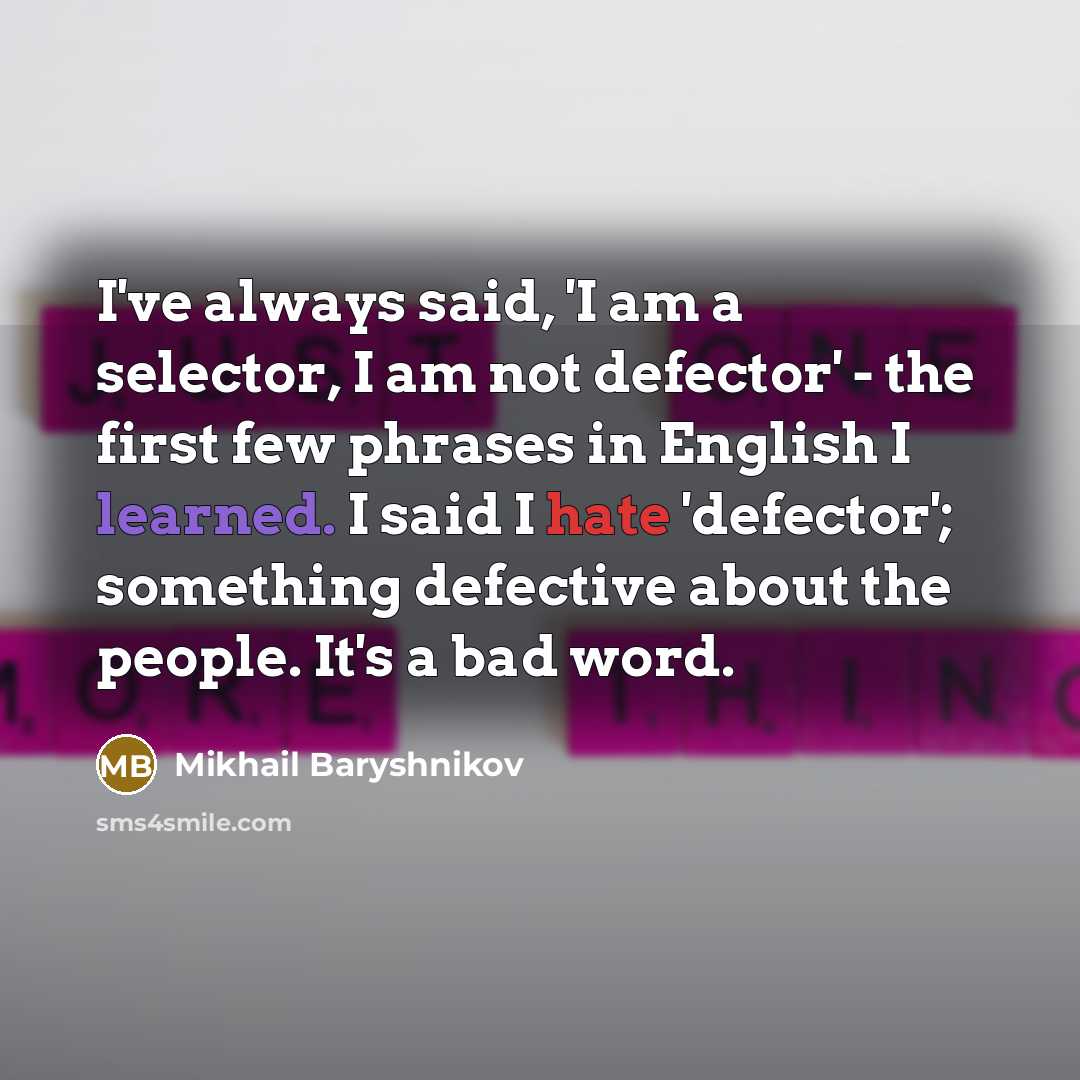 “I've always said, 'I am a selector, I am not…” quote by Mikhail Baryshnikov