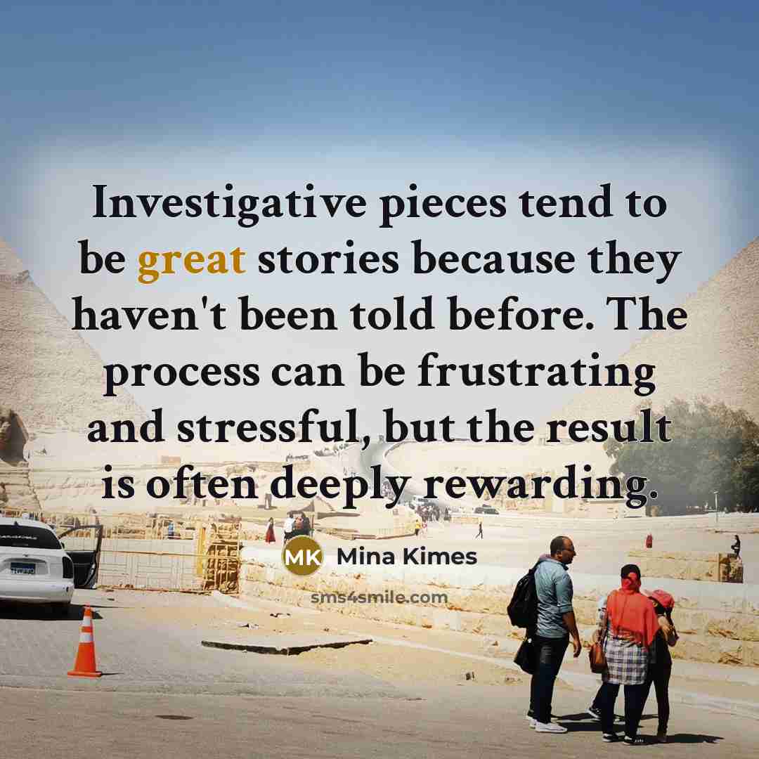 “Investigative pieces tend to be great stories because they haven't…” quote by Mina Kimes