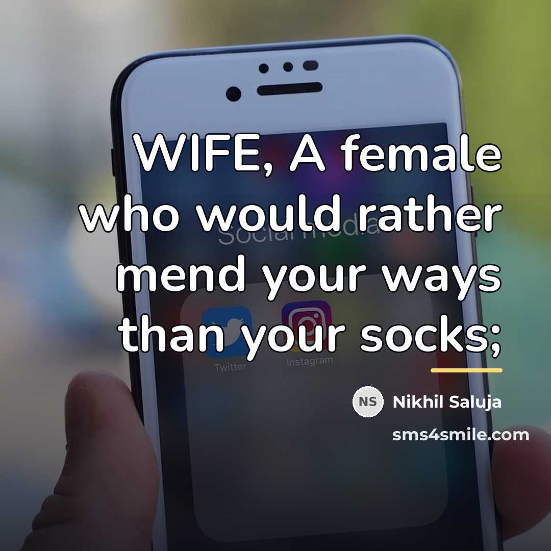 “WIFE, A female who would rather mend your ways than…” quote by Nikhil Saluja