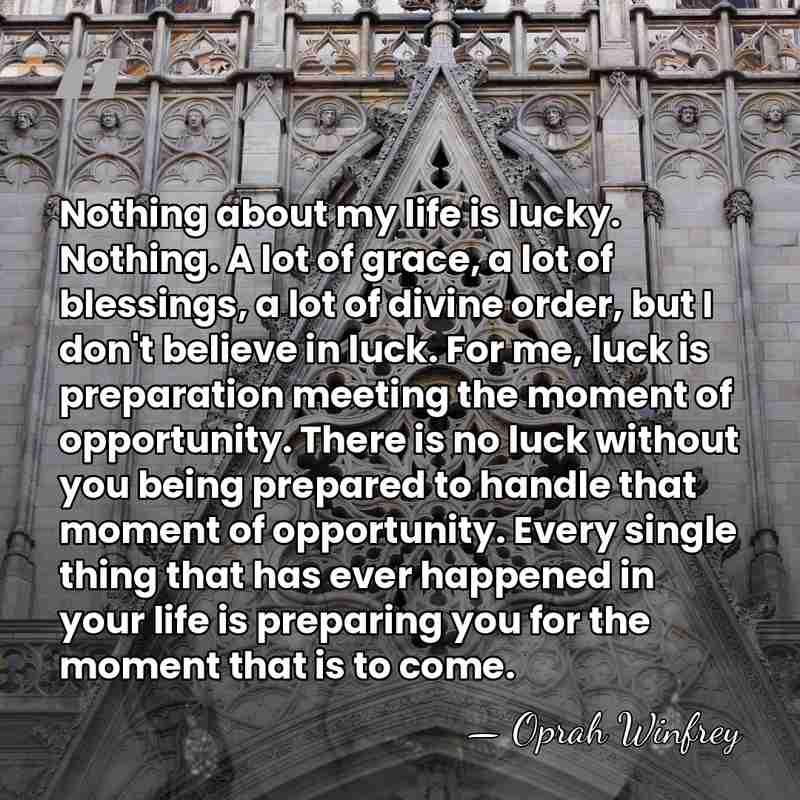 Nothing about my life is lucky. Nothing. A lot of grace, a&hellip; - Oprah Winfrey