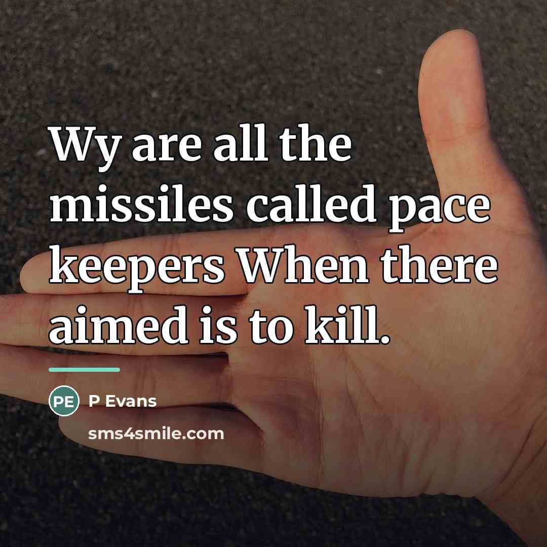 “Wy are all the missiles called pace keepers When there…” quote by Anonymous