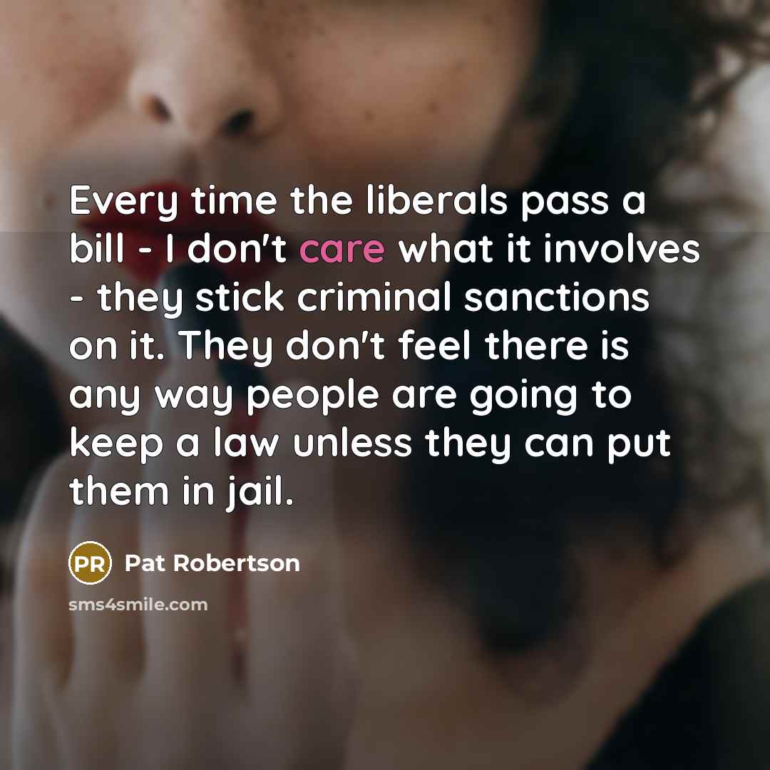 “Every time the liberals pass a bill - I don't…” quote by Pat Robertson