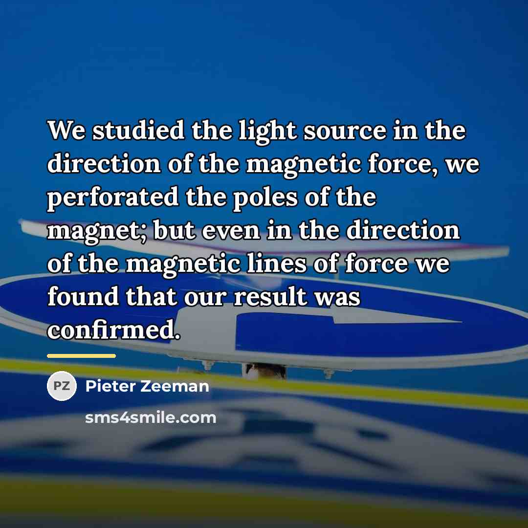 “We studied the light source in the direction of the…” quote by Pieter Zeeman