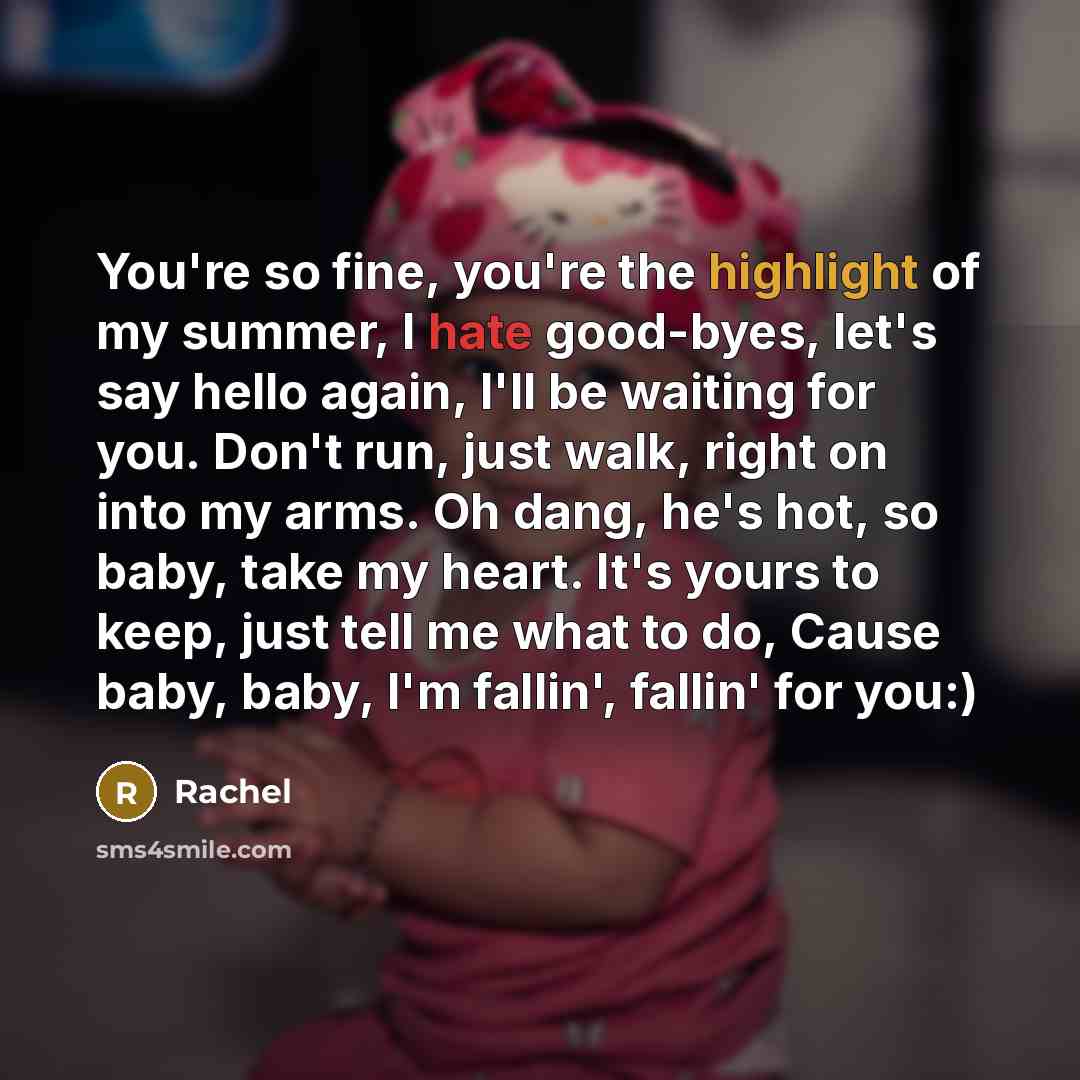 “You're so fine, you're the highlight of my summer, I…” quote by Rachel