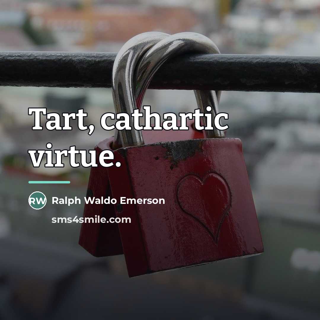 “Tart, cathartic virtue.…” quote by Ralph Waldo Emerson