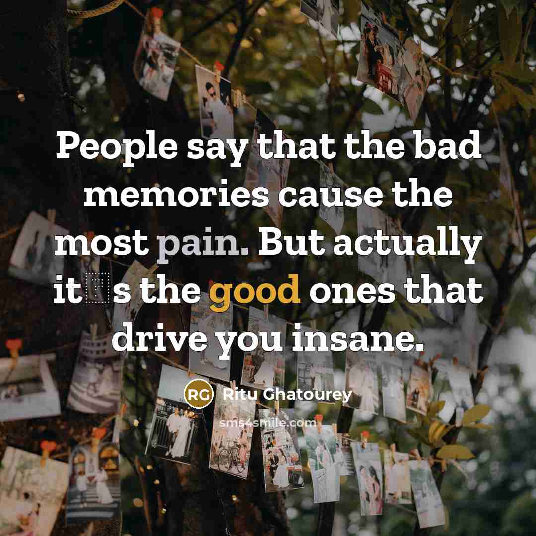 “People say that the bad memories cause the most pain.…” quote by Ritu Ghatourey