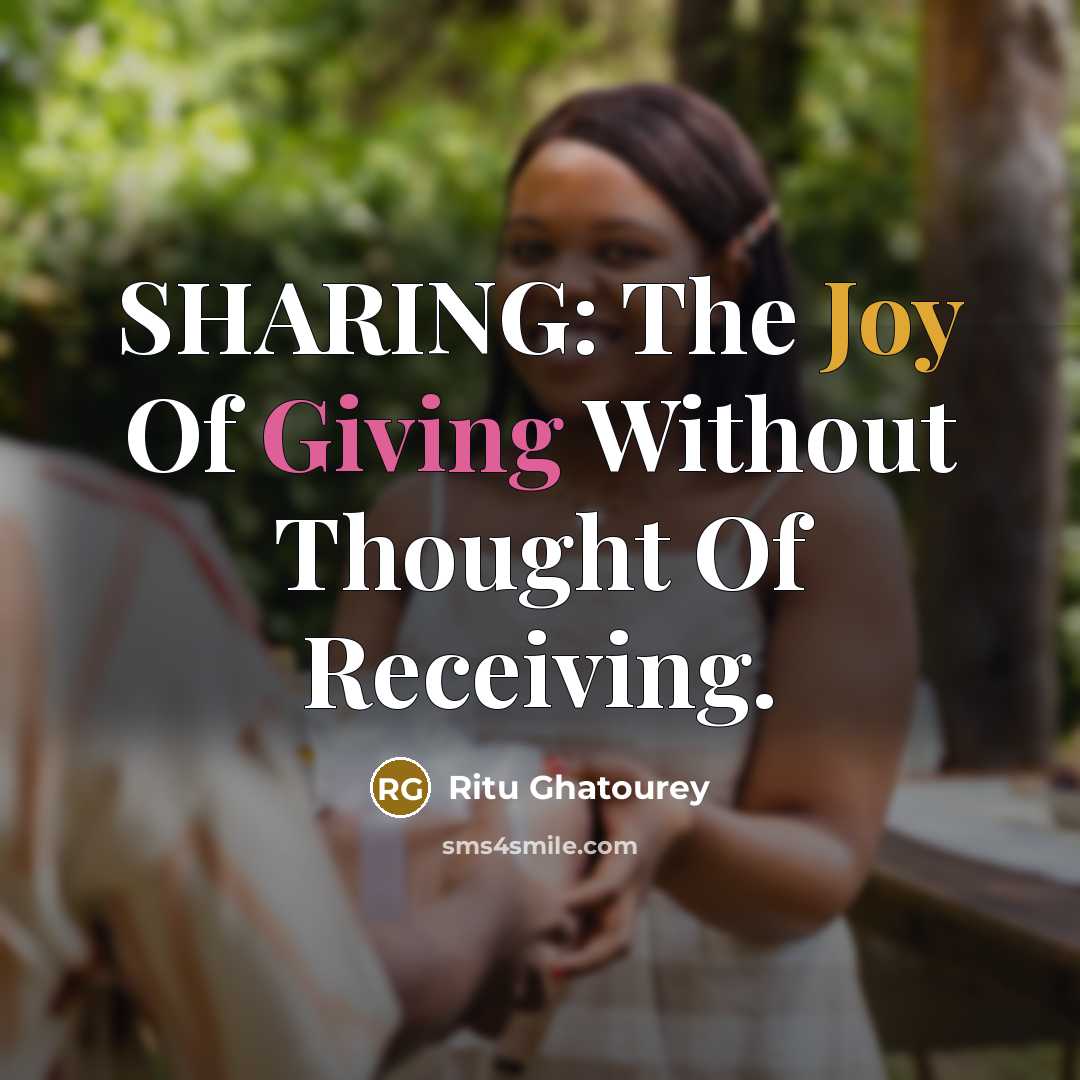 “SHARING: The Joy Of Giving Without Thought Of Receiving.” quote by Ritu Ghatourey