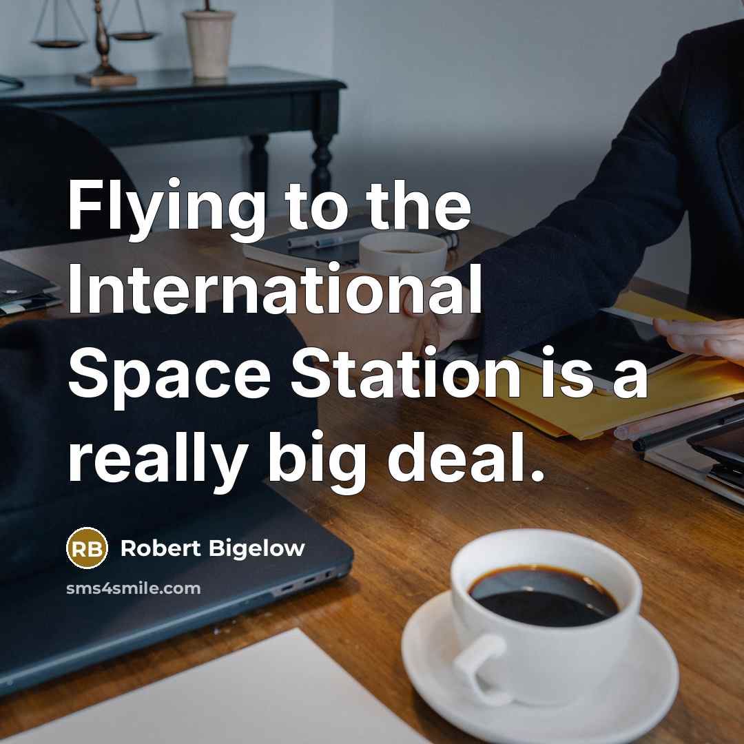 “Flying to the International Space Station is a really big…” quote by Robert Bigelow