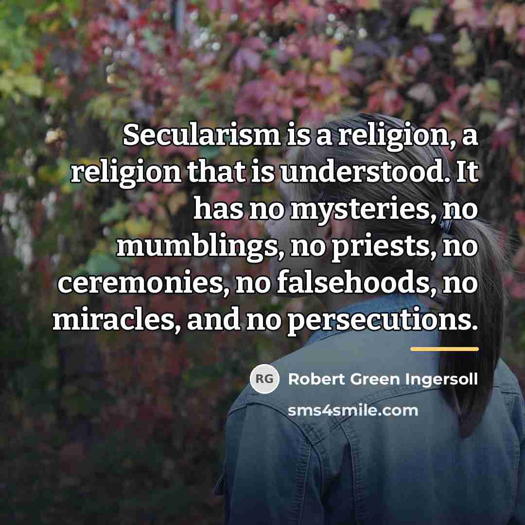 “Secularism is a religion, a religion that is understood. It…” quote by Robert Green Ingersoll