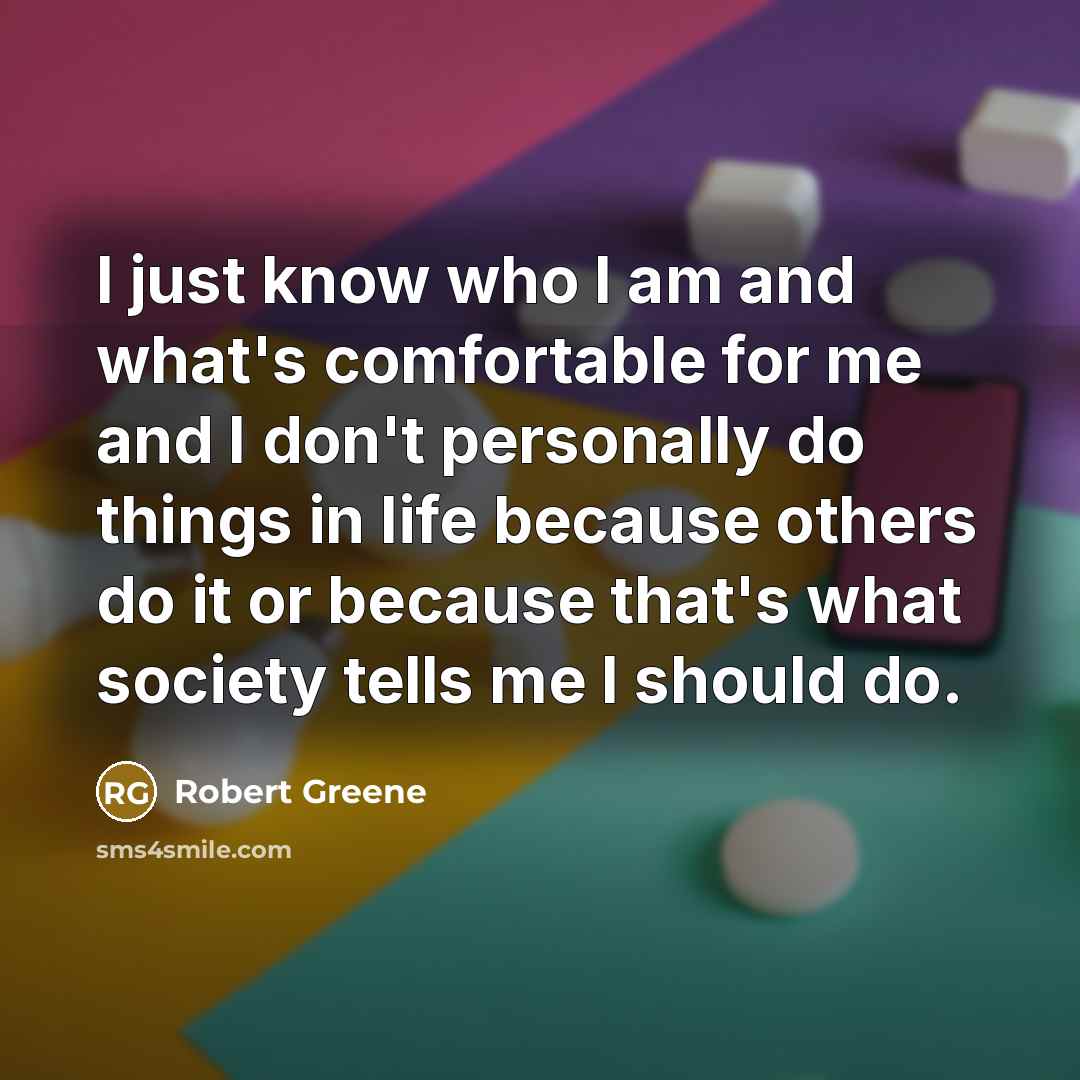 “I just know who I am and what's comfortable for…” quote by Robert Greene