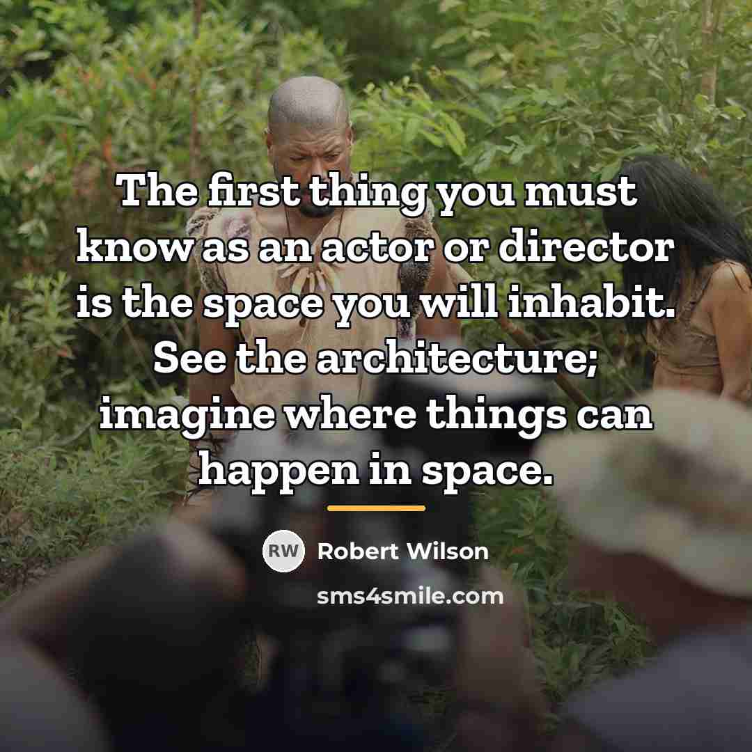 “The first thing you must know as an actor or…” quote by Robert Wilson