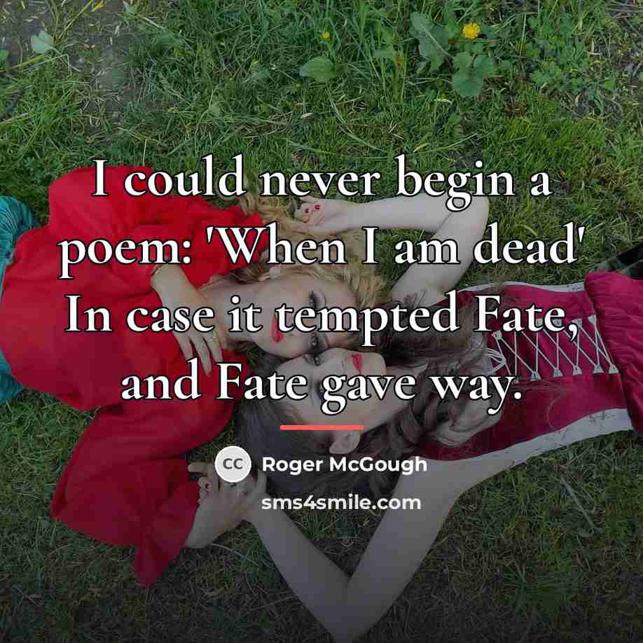 “I could never begin a poem: 'When I am dead'…” quote by Roger McGough