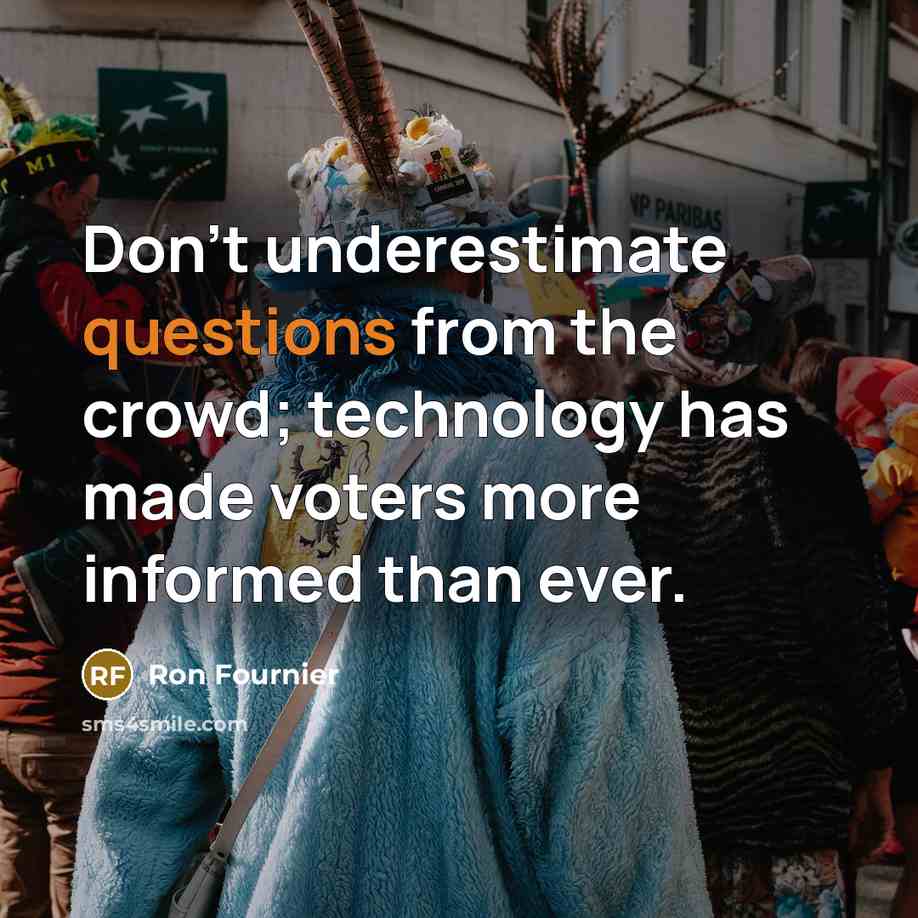 “Don't underestimate questions from the crowd; technology has made voters…” quote by Ron Fournier