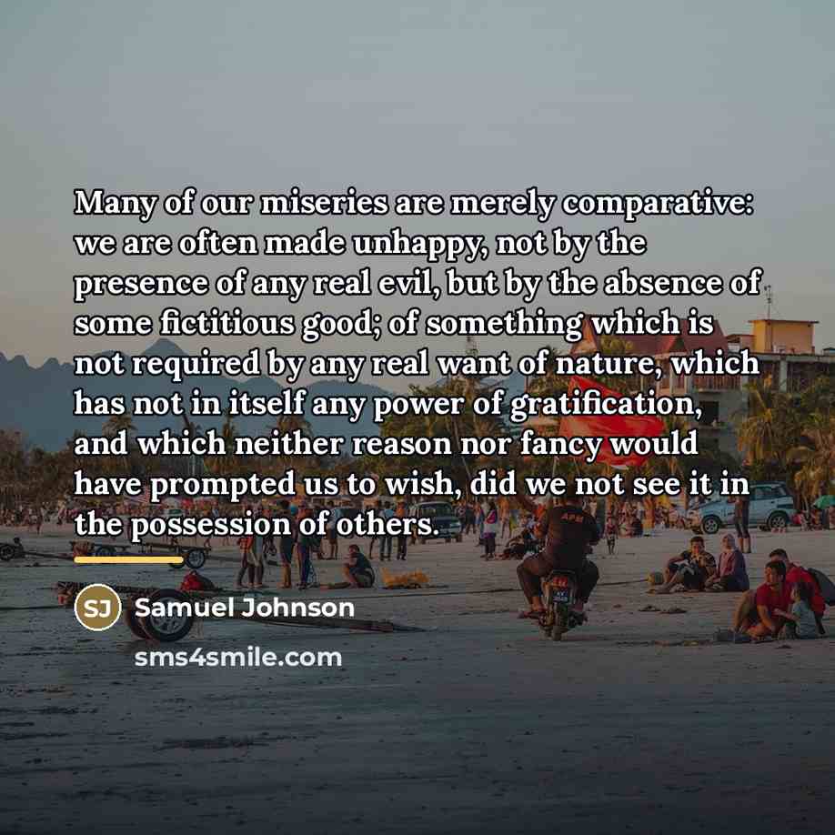 “Many of our miseries are merely comparative: we are often…” quote by Samuel Johnson