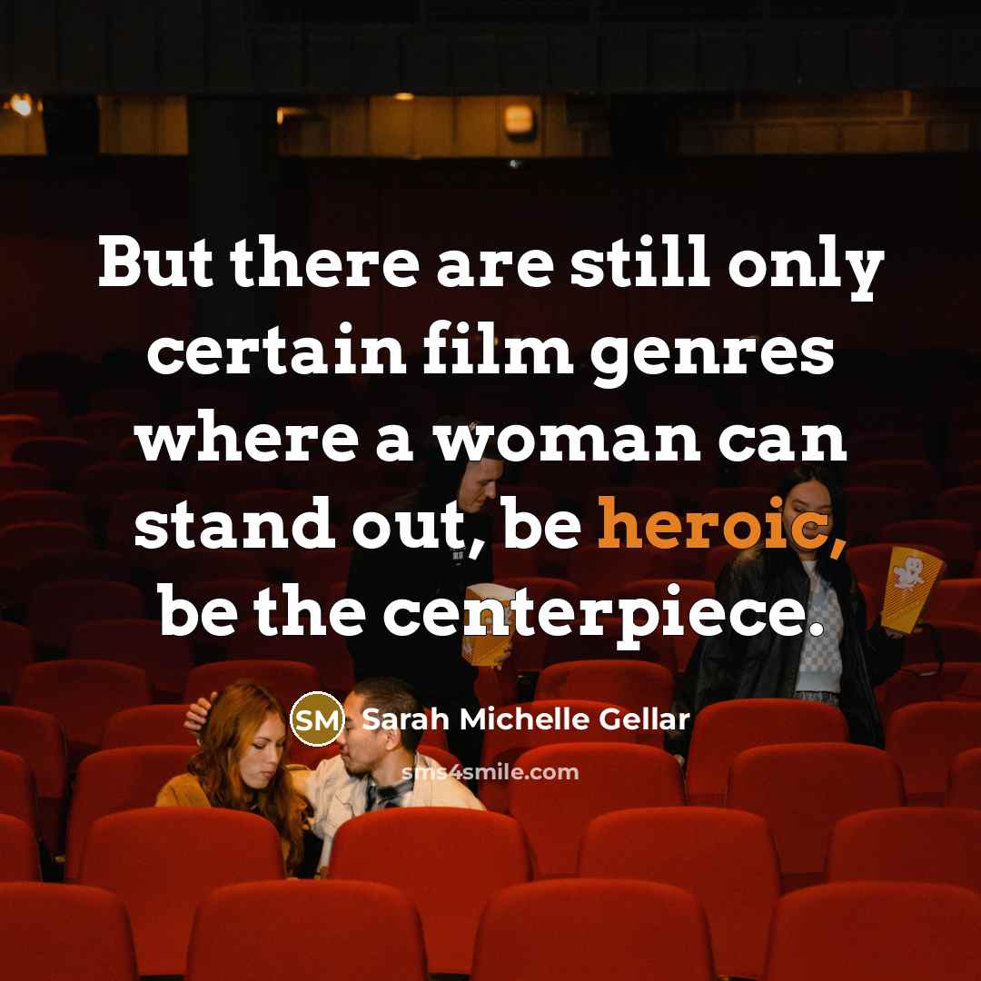 “But there are still only certain film genres where a…” quote by Sarah Michelle Gellar