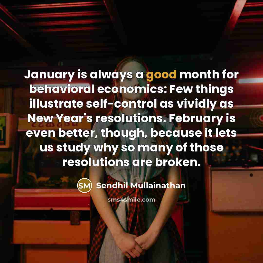 “January is always a good month for behavioral economics: Few…” quote by Sendhil Mullainathan